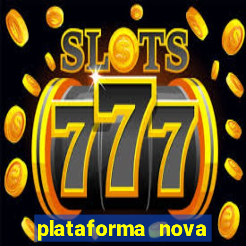 plataforma nova pagando muito